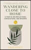 Wandering Close to Home: A Year of Zen Reflections, Consolations, and Reveries
