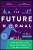 The Future Normal: How We Will Live, Work and Thrive in the Next Decade