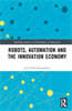 Robots, Automation and the Innovation Economy