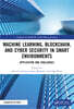 Machine Learning, Blockchain, and Cyber Security in Smart Environments