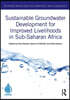 Sustainable Groundwater Development for Improved Livelihoods in Sub-Saharan Africa