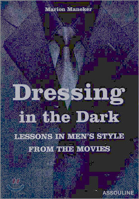 Dressing in the Dark: Lessons in Men&#39;s Style from the Movies