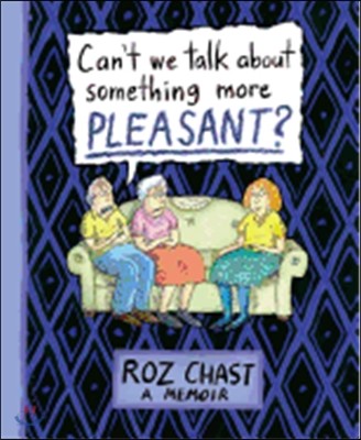 Can&#39;t We Talk about Something More Pleasant?: A Memoir