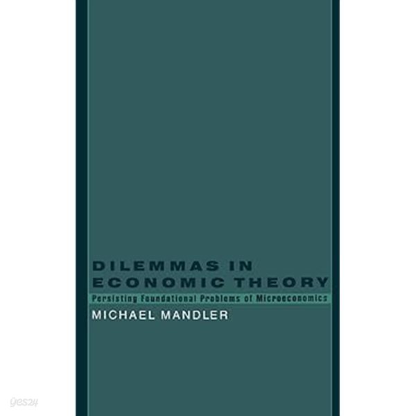 Dilemmas in Economic Theory : Persisting Foundational Problems of Microeconomics