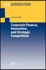 Corporate Finance, Innovation, and Strategic Competition