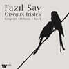 Fazıl Say 슬픈 새들 - 쿠프랭, 드뷔시, 라벨 (Oiseaux Tristes - Couperin, Debussy, Ravel)