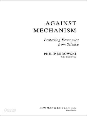 Against Mechanism: Protecting Economics from Science