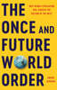 The Once and Future World Order: Why Global Civilization Will Survive the Decline of the West