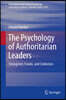 The Psychology of Authoritarian Leaders: Strongmen, Crooks, and Celebrities