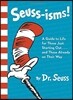 Seuss-Isms!: A Guide to Life for Those Just Starting Out...and Those Already on Their Way