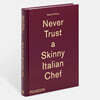 Never Trust a Skinny Italian Chef