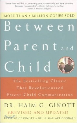 Between Parent and Child: Revised and Updated: The Bestselling Classic That Revolutionized Parent-Child Communication