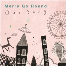 메리 고 라운드 (Merry Go Round) - Our Song