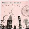 메리 고 라운드 (Merry Go Round) - Our Song