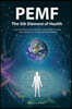 PEMF - The Fifth Element of Health: Learn Why Pulsed Electromagnetic Field (PEMF) Therapy Supercharges Your Health Like Nothing Else!