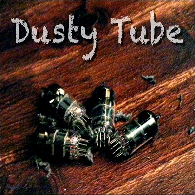 더스티 튜브 (Dusty Tube) - Dusty Tube
