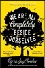 We Are All Completely Beside Ourselves