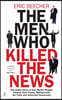 The Men Who Killed the News