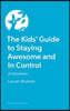The Kids' Guide to Staying Awesome and In Control, 2nd Edition