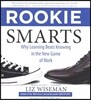 Rookie Smarts: Why Learning Beats Knowing in the New Game of Work