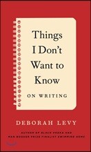 Things I Don't Want to Know: On Writing