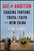 Age of Ambition: Chasing Fortune, Truth, and Faith in the New China: Chasing Fortune, Truth, and Faith in the New China