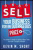 Sell Your Business for an Outrageous Price: An Insider's Guide to Getting More Than You Ever Thought Possible