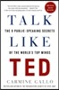 Talk Like Ted: The 9 Public-Speaking Secrets of the World's Top Minds