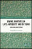 Living Martyrs in Late Antiquity and Beyond
