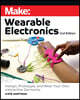 Make: Wearable Electronics: Design, Prototype, and Wear Your Own Interactive Garments