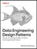 Data Engineering Design Patterns: Recipes for Solving the Most Common Data Engineering Problems