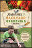 Adventures in Backyard Gardening: Inspiring Young Gardeners to Grow Their Own Food