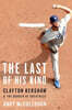 The Last of His Kind: Clayton Kershaw and the Burden of Greatness