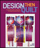 Design Then Quilt: A Dynamic Guide to Creating Stunning Modern Quilts
