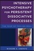 Intensive Psychotherapy for Persistent Dissociative Processes: The Fear of Feeling Real