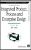 Integrated Product, Process and Enterprise Design