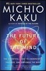 The Future of the Mind: The Scientific Quest to Understand, Enhance, and Empower the Mind