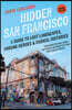 Hidden San Francisco: A Guide to Lost Landscapes, Unsung Heroes, and Radical Histories