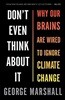 Don't Even Think about It: Why Our Brains Are Wired to Ignore Climate Change