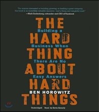 The Hard Thing about Hard Things: Building a Business When There Are No Easy Answers