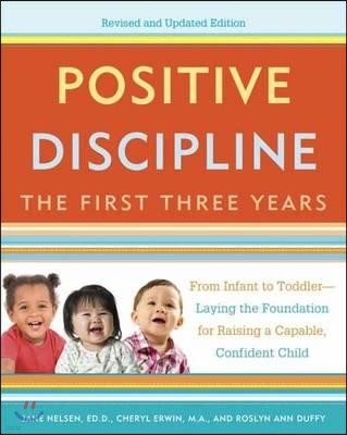 Positive Discipline: The First Three Years: From Infant to Toddler--Laying the Foundation for Raising a Capable, Confident