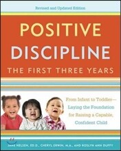 Positive Discipline: The First Three Years: From Infant to Toddler--Laying the Foundation for Raising a Capable, Confident