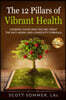 The 12 Pillars of Vibrant Health: Looking Good and Feeling Great... The Anti-Aging and Longevity Formula