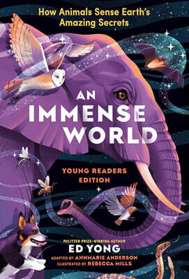 An Immense World (Young Readers Edition): How Animals Sense Earth's Amazing Secrets