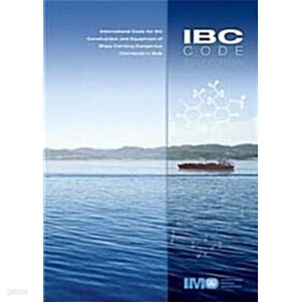 IBC CODE 2007 EDITION : International Code for the Construction and Equipment of Ships Carrying Dangerous Chemicals in Bulk