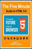 The Five Minute Guide To HTML 5.0: The New Fifth Core Element Architecture of the World Wide Web