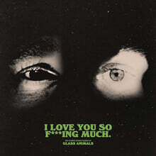 Glass Animals (글래스 애니멀스) - I Love You So F***ing Much