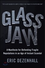 Glass Jaw: A Manifesto for Defending Fragile Reputations in an Age of Instant Scandal