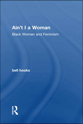 Ain't I a Woman: Black Women and Feminism