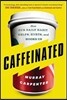 Caffeinated: How Our Daily Habit Helps, Hurts, and Hooks Us